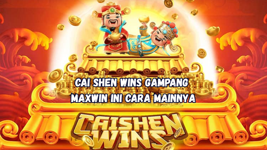 Cai Shen Wins Gampang Maxwin Ini Cara Mainnya