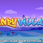 Strategi Manis Candy Village Banjir Scatter dan Jackpot Besar