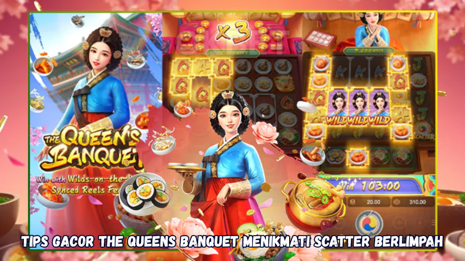 Tips Gacor The Queens Banquet Menikmati Scatter Berlimpah.