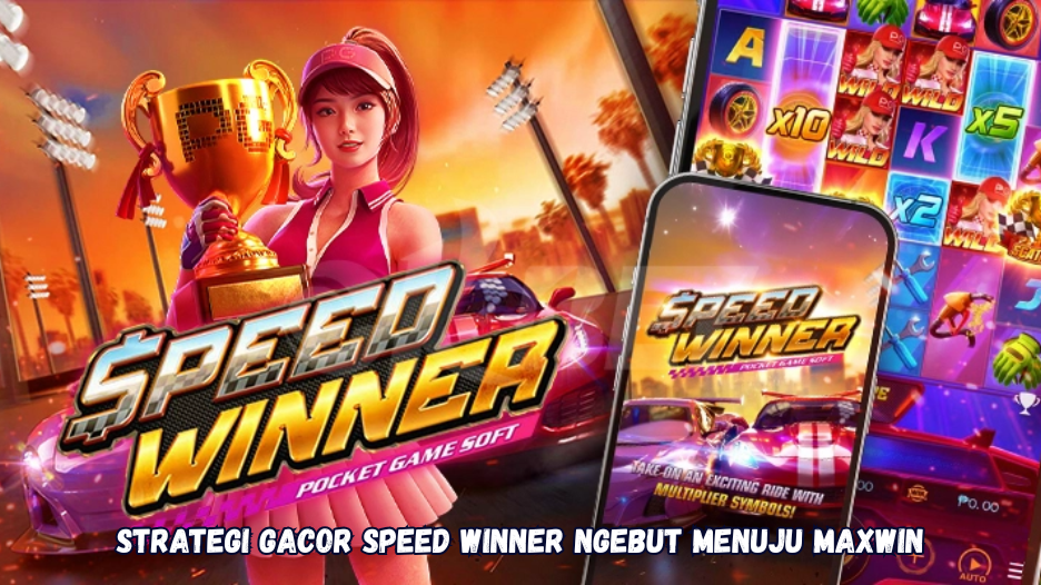 Strategi Gacor Speed Winner Ngebut Menuju Maxwin