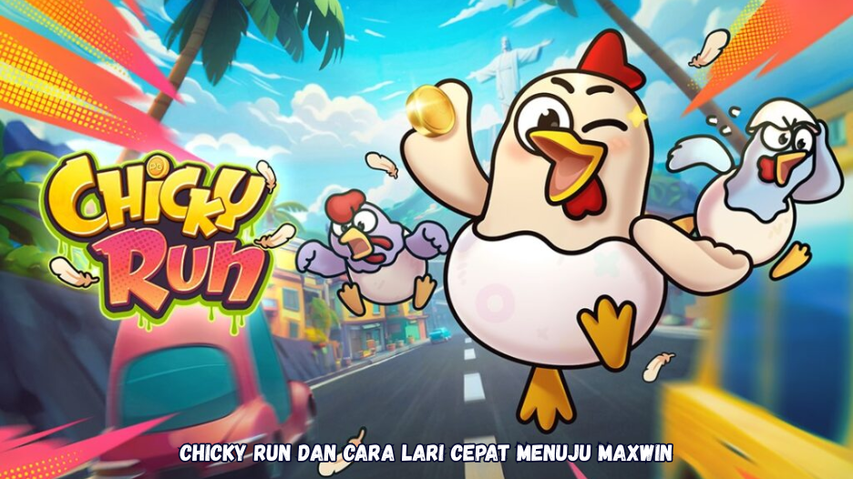Chicky Run dan Cara Lari Cepat Menuju Maxwin