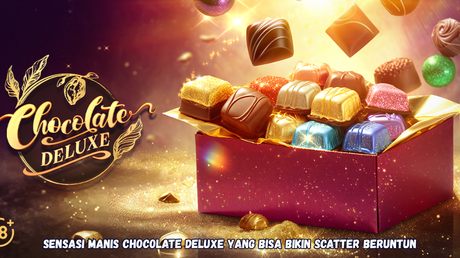 Sensasi Manis Chocolate Deluxe yang Bisa Bikin Scatter Beruntun